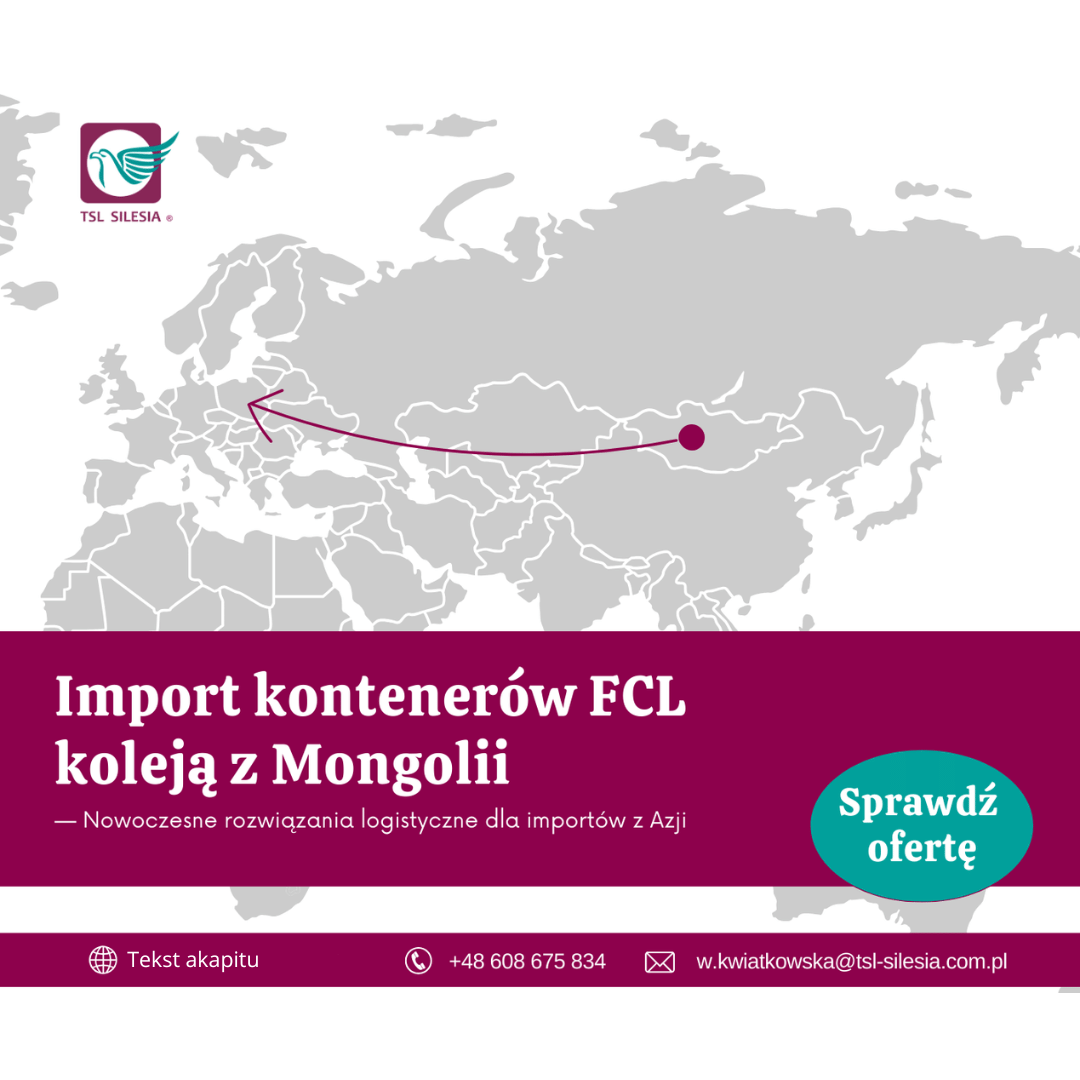 Import kontenerów FCL koleją z Mongolii – kompleksowa obsługa TSL Silesia